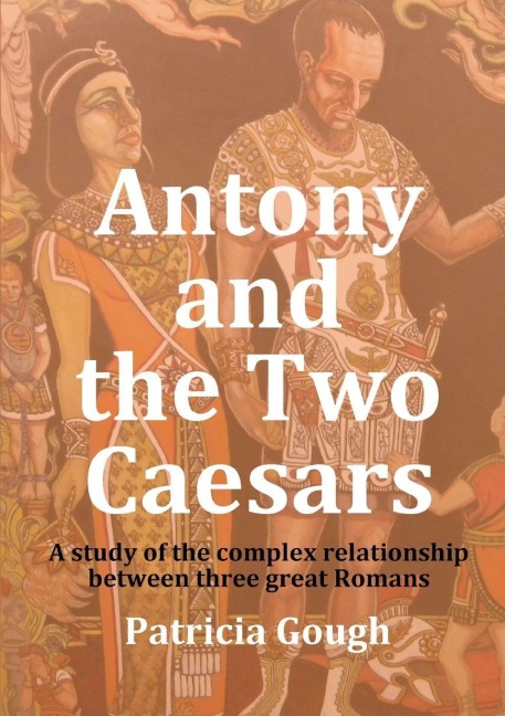 Antony And The Two Caesars - Patricia Gough