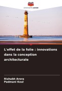 Cover-Bild zum Titel 'L'effet de la folie : innovations dans la conception architecturale' von 'Rishabh Arora, Padmani Koul'