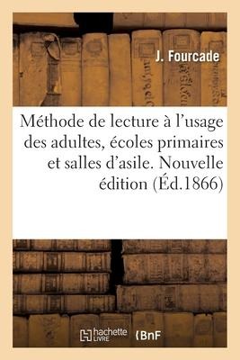 Nouvelle Méthode de Lecture En Sept Leçons: À l'Usage Des Adultes, Des Écoles Primaires Et Des Salles d'Asile - Fourcade