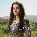 Trouble in the Valleys - Francesca Capaldi
