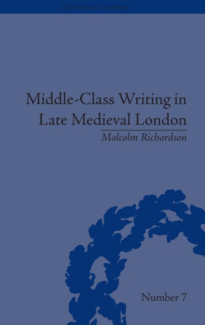 Middle-Class Writing in Late Medieval London - Malcolm Richardson
