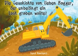 Cover-Bild zum Titel 'Die Geschichte vom lieben Bagger, der unbedingt ein Loch graben wollte!' von 'Senol Kandemir'