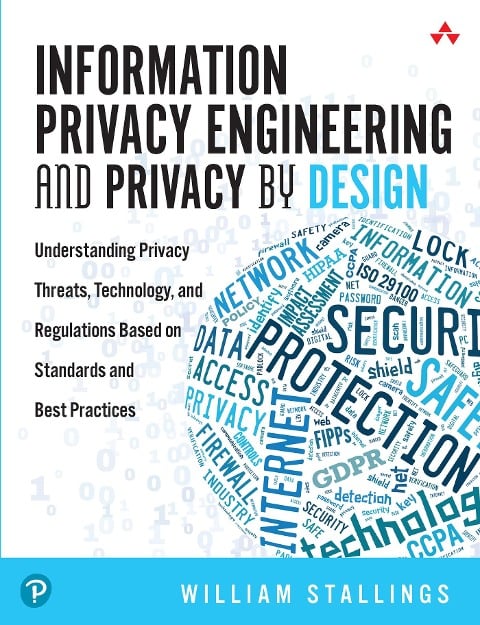 Information Privacy Engineering and Privacy by Design - William Stallings