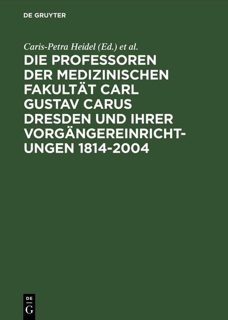 Die Professoren der Medizinischen Fakultät Carl Gustav Carus Dresden und ihrer Vorgängereinrichtungen 1814-2004 - 