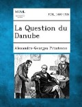 La Question Du Danube - Alexandre-Georges Pitisteano