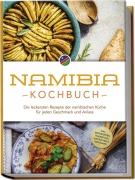 Cover-Bild zum Titel 'Namibia Kochbuch: Die leckersten Rezepte der namibischen Küche für jeden Geschmack und Anlass - inkl. Brotrezepten, Fingerfood, Aufstrichen & Getränken' von 'Tangeni SW Sandberger'