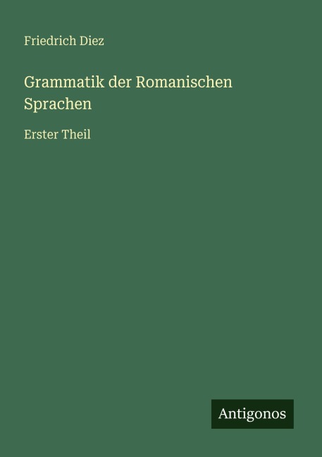 Grammatik der Romanischen Sprachen - Friedrich Diez