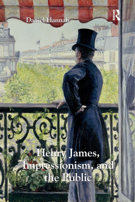 Henry James, Impressionism, and the Public - Daniel Hannah
