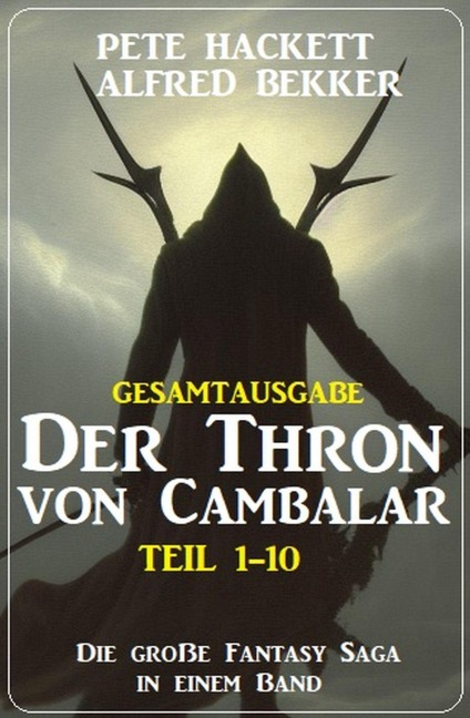 Gesamtausgabe Der Thron von Cambalar Teil 1-10 - Pete Hackett, Alfred Bekker