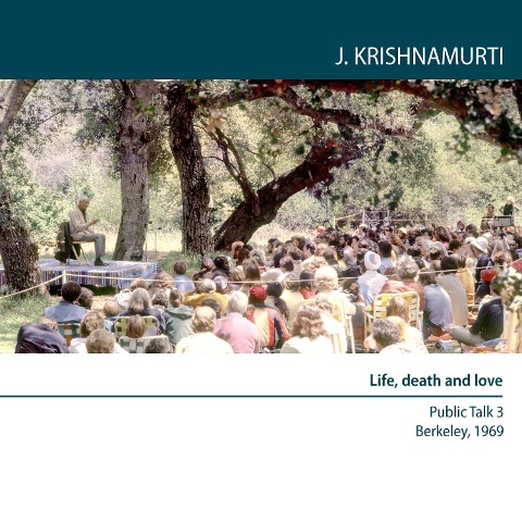 Life, death and love - Jiddu Krishnamurti