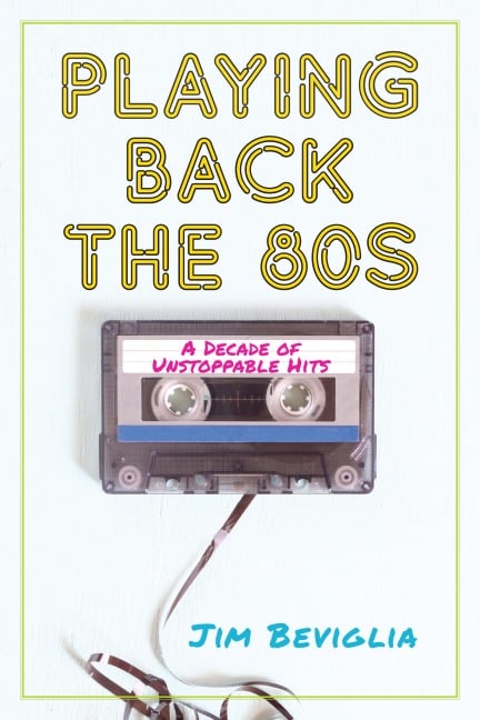 Playing Back the 80s - Jim Beviglia