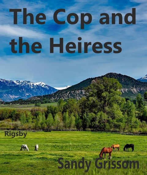 The Cop and the Heiress (Rigsby, #2) - Sandy Grissom
