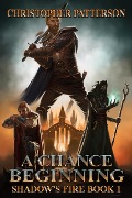 Cover-Bild zum Titel 'A Chance Beginning: Shadow's Fire Book 1 (Dream Walker Chronicles, #1)' von 'Christopher Patterson'
