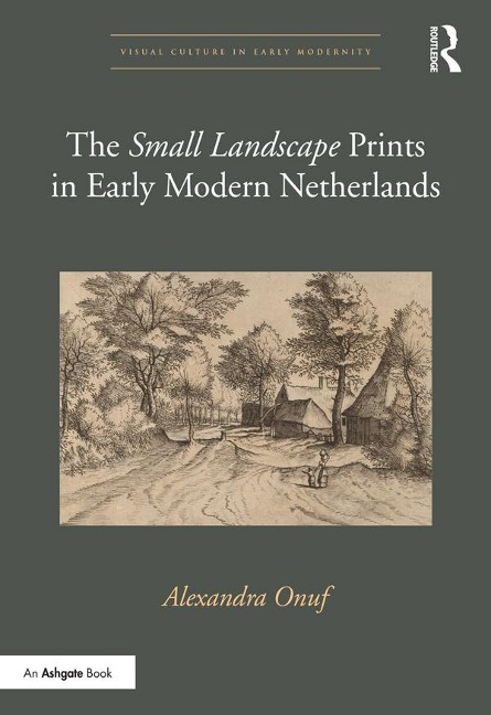 The 'Small Landscape' Prints in Early Modern Netherlands - Alexandra Onuf