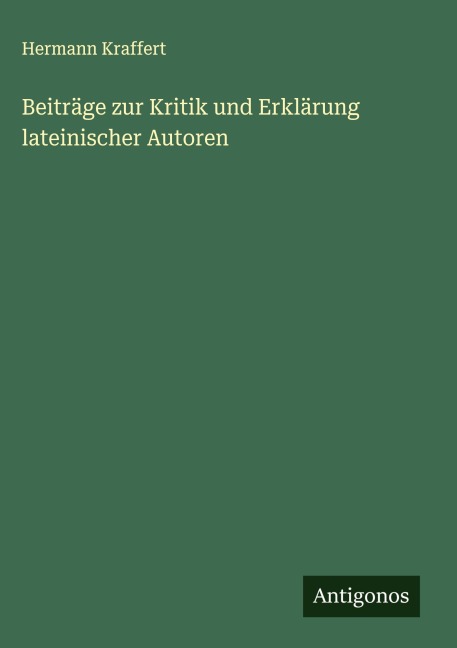Beiträge zur Kritik und Erklärung lateinischer Autoren - Hermann Kraffert