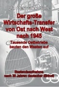 Der große Wirtschafts-Transfer von Ost nach West nach 1945 - Tausende Ostbetriebe bauten den Westen auf - Bestandsaufnahme nach 30 Jahren deutscher Einheit - Hermann Golle