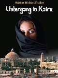 Cover-Bild zum Titel 'Untergang in Kairo' von 'Markus Michael Fischer'