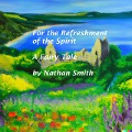 Cover-Bild zum Titel 'For the Refreshment of the Spirit: A Fairy Tale' von 'Nathanael Smith'