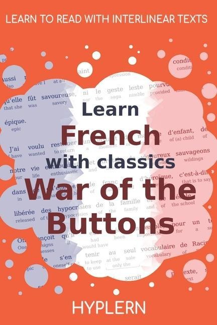 Learn French with classics War of the Buttons: Interlinear French to English - Louis Pergaud