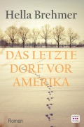 Cover-Bild zum Titel 'Das letzte Dorf vor Amerika: Roman' von 'Hella Brehmer'
