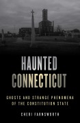 Cover-Bild zum Titel 'Haunted Connecticut' von 'Cheri Farnsworth'