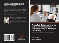 Cover-Bild zum Titel 'Przegl¿d dokumentów na temat wykorzystania telemedycyny w Ameryce ¿aci¿skiej' von 'Karla Valle, Mario Hurtado'