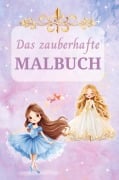 Das zauberhafte Malbuch: Fantasievoller Malspaß zur Förderung von Konzentration und Feinmotorik - Für Kinder ab 6 Jahren - Purely Bliss