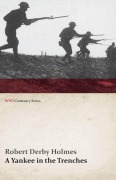 Cover-Bild zum Titel 'A Yankee in the Trenches (WWI Centenary Series)' von 'Robert Derby Holmes'