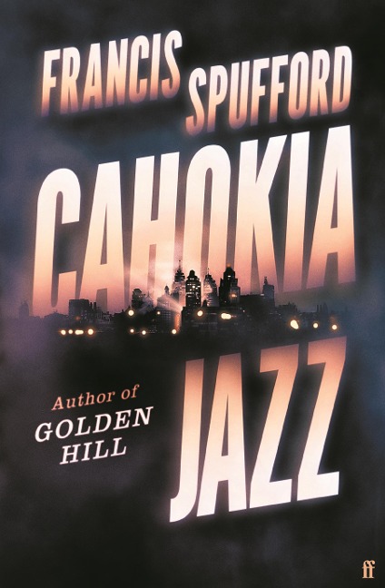Cahokia Jazz - Francis Spufford