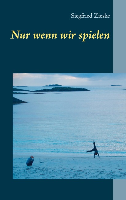 Nur wenn wir spielen - Siegfried Zieske