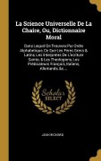 Cover-Bild zum Titel 'La Science Universelle De La Chaire, Ou, Dictionnaire Moral: Dans Lequel On Trouvera Par Ordre Alphabetique, Ce Que Les Peres Grecs & Latins, Les Inte' von 'Jean Richard'
