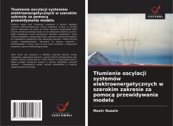 Cover-Bild zum Titel 'T¿umienie oscylacji systemów elektroenergetycznych w szerokim zakresie za pomoc¿ przewidywania modelu' von 'Munir Husein'