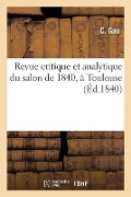 Revue Critique Et Analytique Du Salon de 1840, À Toulouse - C. Gau
