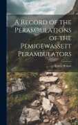 Cover-Bild zum Titel 'A Record of the Perambulations of the Pemigewassett Perambulators' von 'Arthur Hobart'