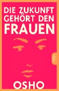 Cover-Bild zum Titel 'Die Zukunft gehört den Frauen' von 'Osho'
