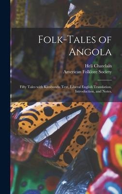 Folk-tales of Angola; Fifty Tales With Kimbundu Text, Liberal English Translation, Introduction, and Notes. - Heli Chatelain