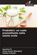 Cover-Bild zum Titel 'Probiotici: un ruolo promettente nella salute orale' von 'Gaushini R., Vinay Kumar Bhardwaj, Shailee Fotedar'