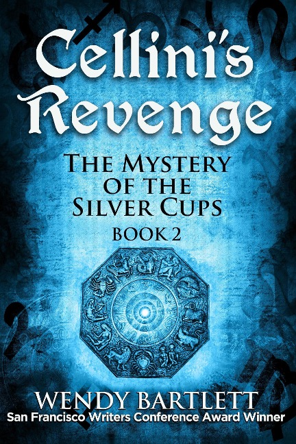 Cellini's Revenge: The Mystery of the Silver Cups, Book 2 - Wendy Bartlett