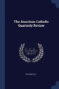 The American Catholic Quarterly Review - Anonymous