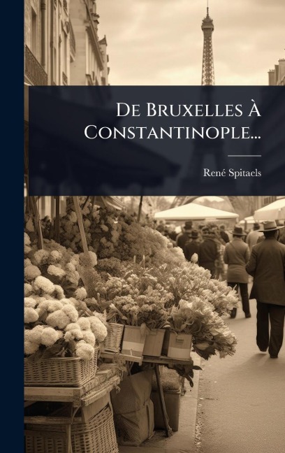De Bruxelles Ã Constantinople... - Renã(c) Spitaels