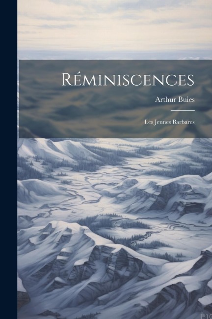 Réminiscences: Les Jeunes Barbares - Arthur Buies
