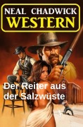 Cover-Bild zum Titel 'Der Reiter aus der Salzwüste: Western' von 'Neal Chadwick'