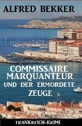 Cover-Bild zum Titel 'Commissaire Marquanteur und der ermordete Zeuge: Frankreich Krimi' von 'Alfred Bekker'