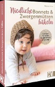 Cover-Bild zum Titel 'Niedliche Bonnets und Zwergenmützen häkeln' von 'Babette Ulmer'