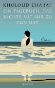 Cover-Bild zum Titel 'Ein Tagebuch, das nichts mit mir zu tun hat' von 'Kholoud Charaf'