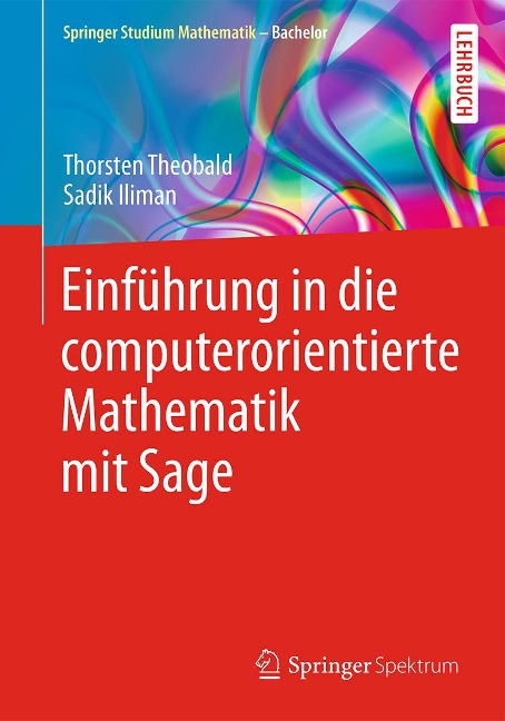 Einführung in die computerorientierte Mathematik mit Sage - Thorsten Theobald, Sadik Iliman