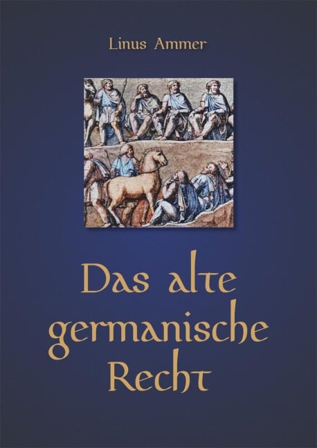 Das alte germanische Recht - Linus Ammer