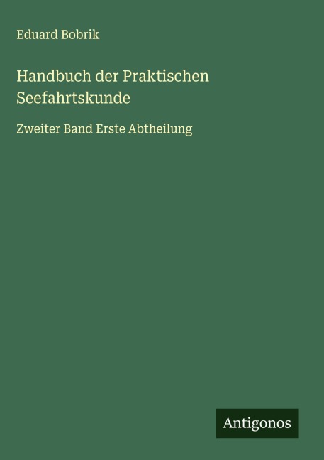 Handbuch der Praktischen Seefahrtskunde - Eduard Bobrik