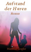Cover-Bild zum Titel 'Aufstand der Huren' von 'Matthias Gogler'