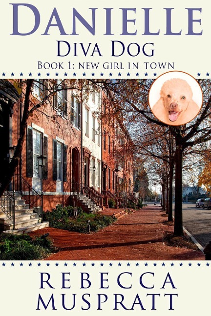 Danielle Diva Dog: New Girl in Town - Rebecca Muspratt
